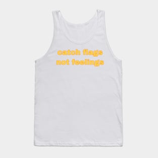 catch flags not feelings Tank Top